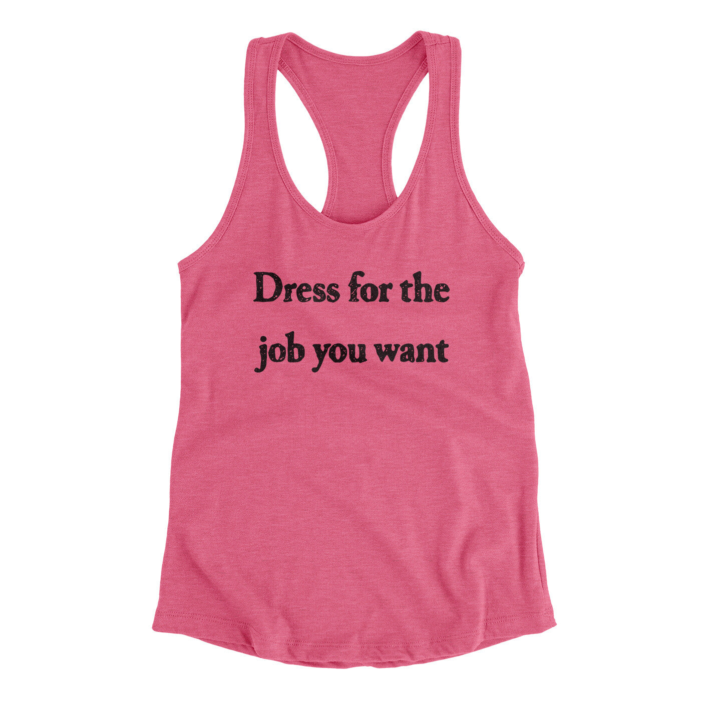 Dress For The Job You Want Funny Women's Racerback Tank Vintage Pink | Funny Shirt from Famous In Real Life