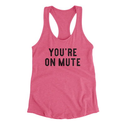 You’re On Mute Funny Women's Racerback Tank Vintage Pink | Funny Shirt from Famous In Real Life