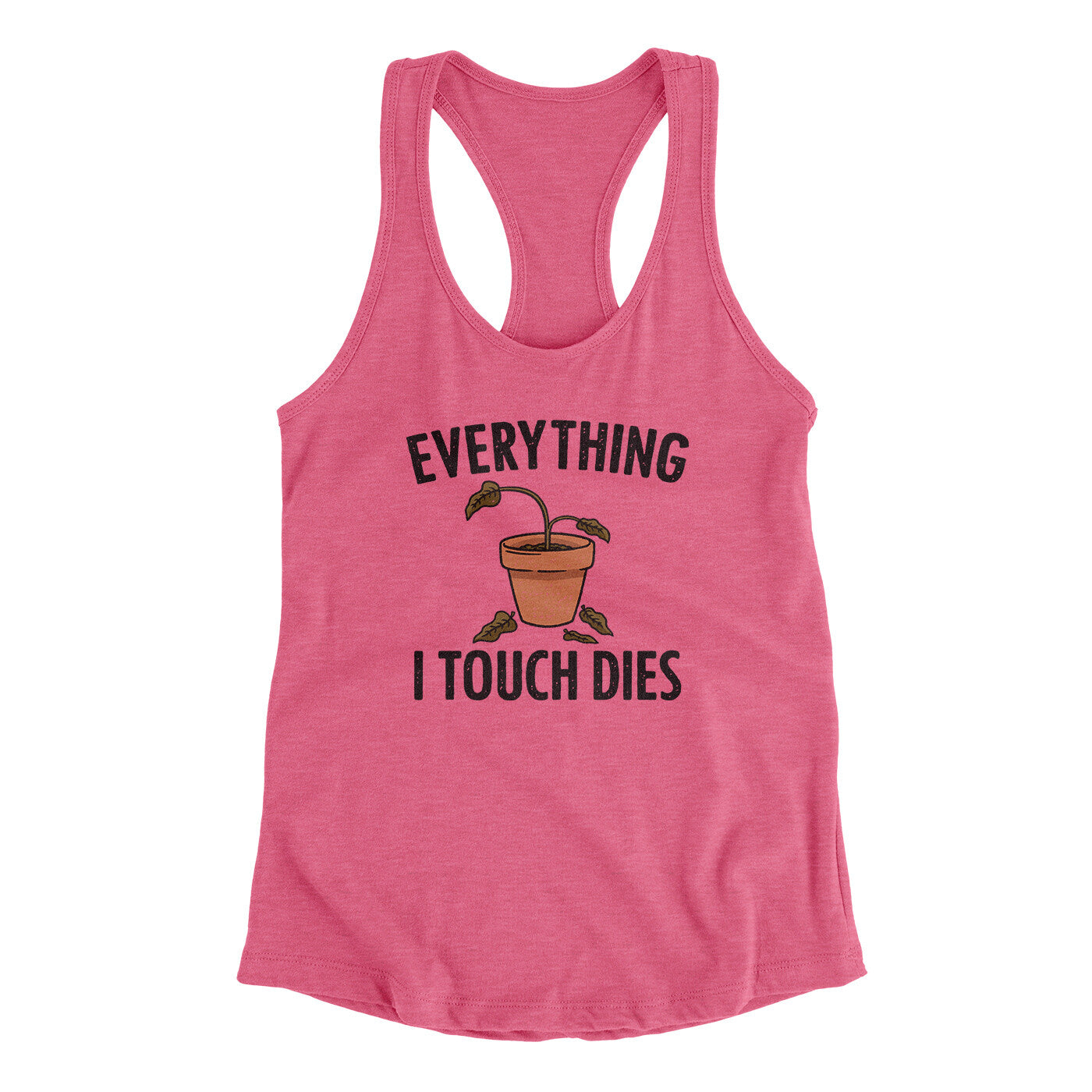 Everything I Touch Dies Women's Racerback Tank | Funny Shirt from Famous In Real Life