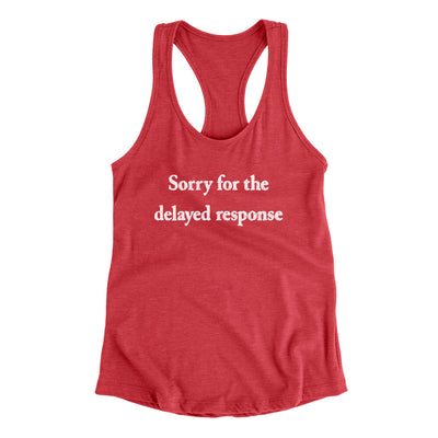 Sorry For The Delayed Response Funny Women's Racerback Tank Vintage Red | Funny Shirt from Famous In Real Life