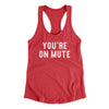 You’re On Mute Funny Women's Racerback Tank Vintage Red | Funny Shirt from Famous In Real Life