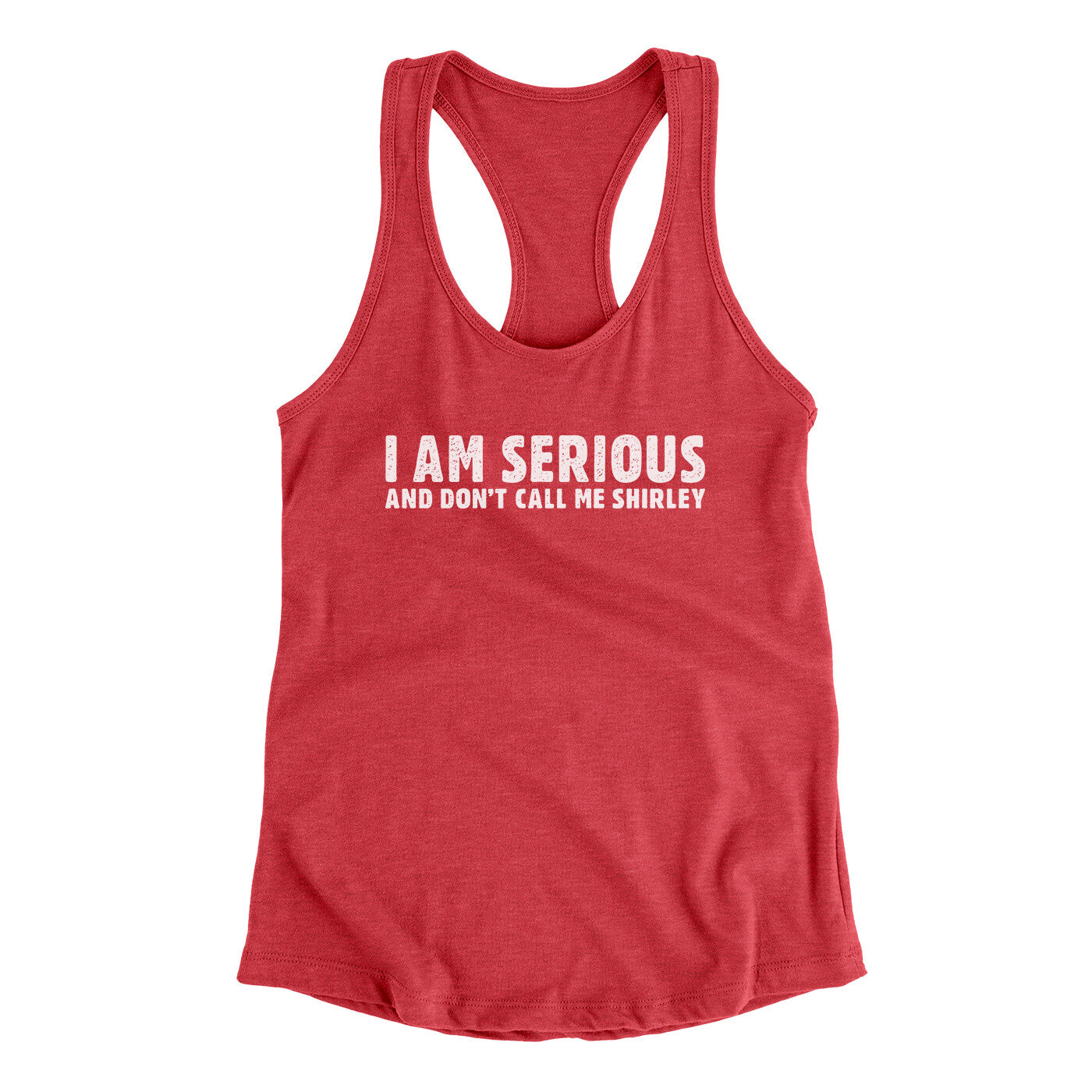 I Am Serious, And Don’t Call Me Shirley Women's Racerback Tank | Funny Shirt from Famous In Real Life