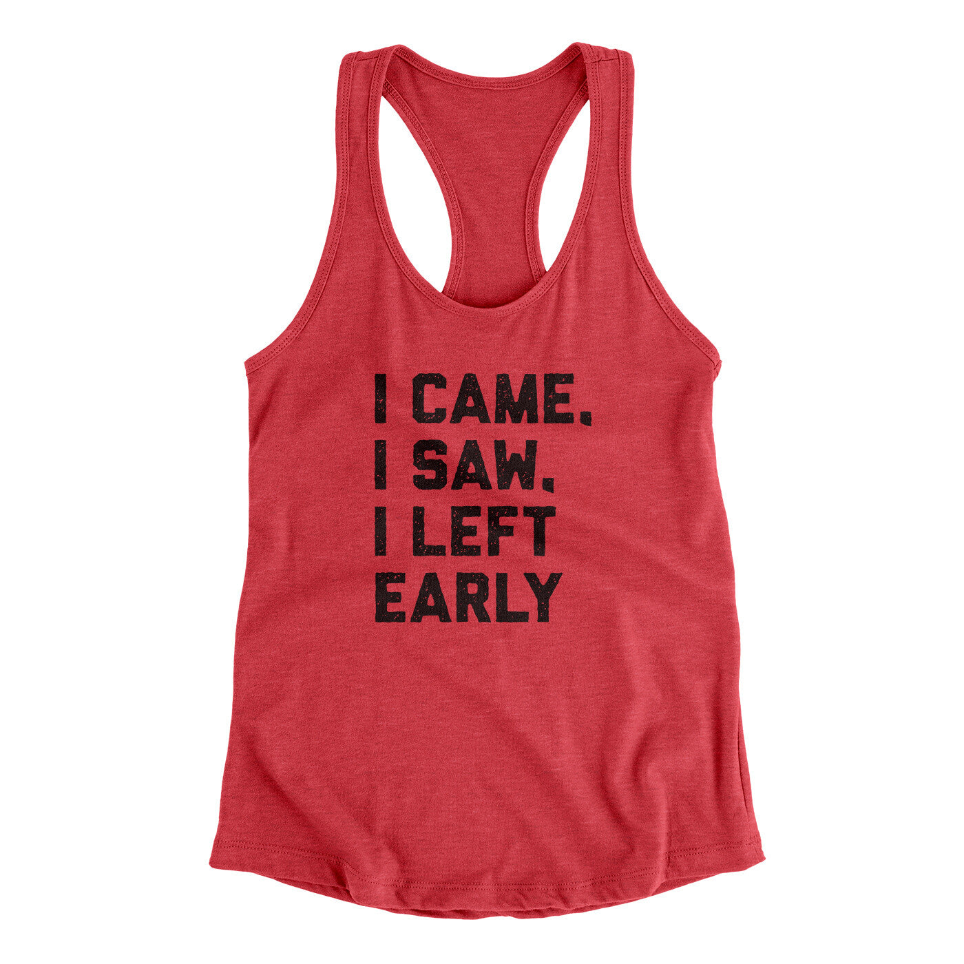 I Came I Saw I Left Early Funny Women's Racerback Tank | Funny Shirt from Famous In Real Life