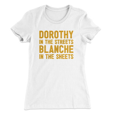 Dorothy In The Streets Blanche In The Sheets Women's T-Shirt White | Funny Shirt from Famous In Real Life