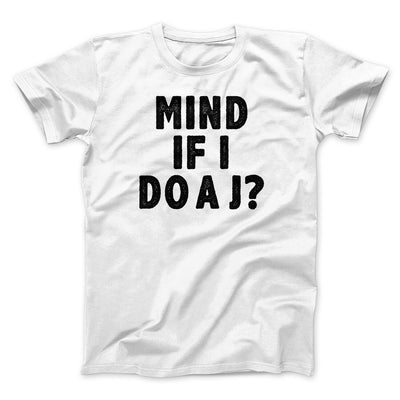 Mind If I Do A J Funny Movie Men/Unisex T-Shirt White | Funny Shirt from Famous In Real Life
