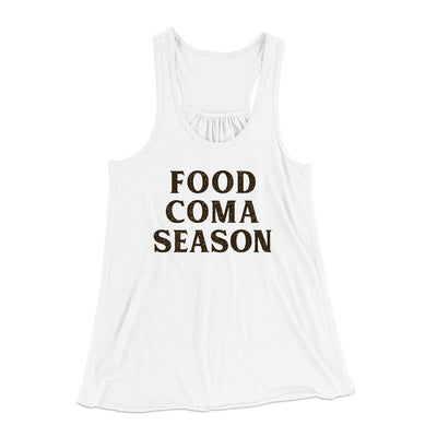 Food Coma Season Funny Thanksgiving Women's Flowey Racerback Tank Top White | Funny Shirt from Famous In Real Life
