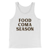 Food Coma Season Funny Thanksgiving Men/Unisex Tank Top White | Funny Shirt from Famous In Real Life