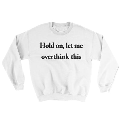 Hold On Let Me Overthink This Ugly Sweater White | Funny Shirt from Famous In Real Life