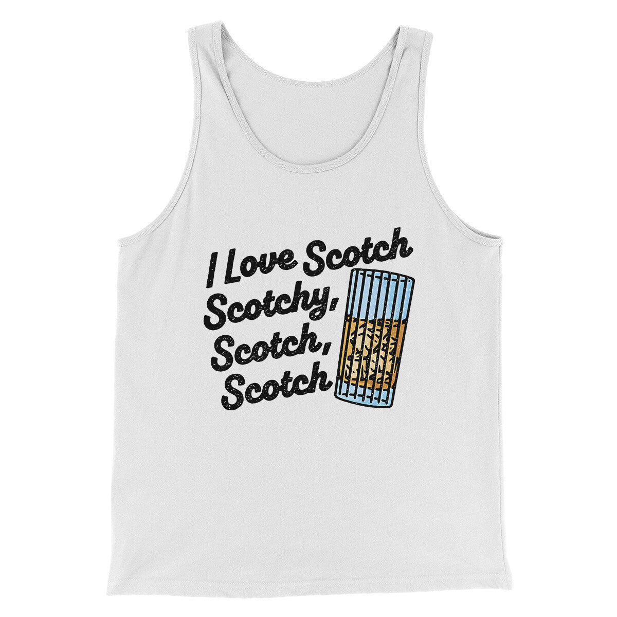 I Love Scotch - Scotchy Scotch Scotch Funny Movie Men/Unisex Tank Top | Funny Shirt from Famous In Real Life