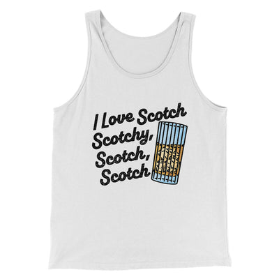 I Love Scotch - Scotchy Scotch Scotch Funny Movie Men/Unisex Tank Top White | Funny Shirt from Famous In Real Life