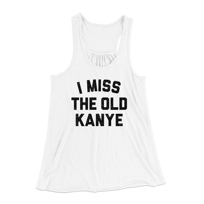 I Miss The Old Kanye Women's Flowey Racerback Tank Top White | Funny Shirt from Famous In Real Life