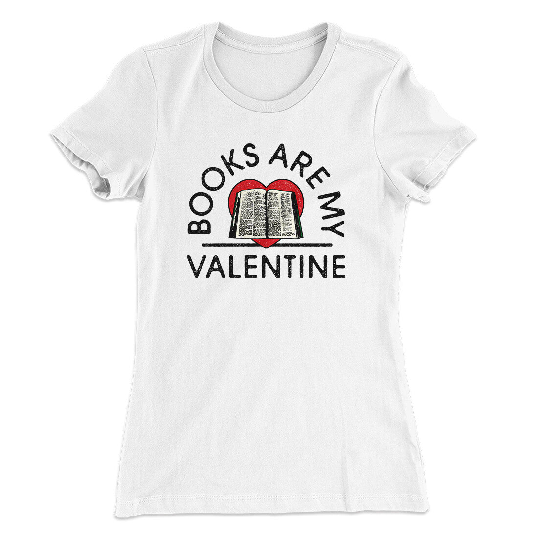 Books Are My Valentine Women's T-Shirt | Funny Shirt from Famous In Real Life