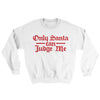 Only Santa Can Judge Me Ugly Sweater White | Funny Shirt from Famous In Real Life