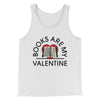 Books Are My Valentine Men/Unisex Tank Top White | Funny Shirt from Famous In Real Life