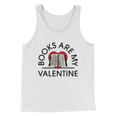 Books Are My Valentine Men/Unisex Tank Top White | Funny Shirt from Famous In Real Life