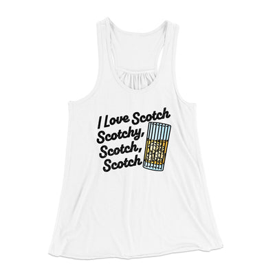I Love Scotch - Scotchy Scotch Scotch Women's Flowey Racerback Tank Top White | Funny Shirt from Famous In Real Life