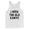I Miss The Old Kanye Men/Unisex Tank Top White | Funny Shirt from Famous In Real Life