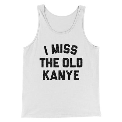I Miss The Old Kanye Men/Unisex Tank Top White | Funny Shirt from Famous In Real Life