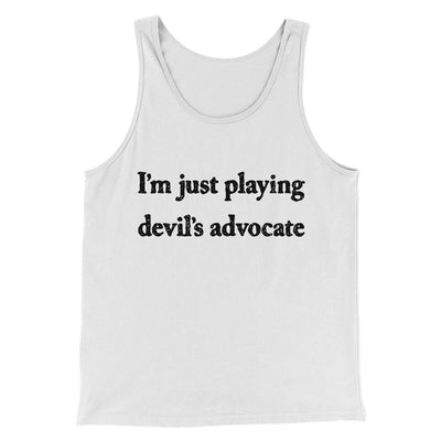 I’m Just Playing Devil’s Advocate Funny Men/Unisex Tank Top White | Funny Shirt from Famous In Real Life