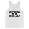 Most Likely To Leave Early Funny Men/Unisex Tank Top White | Funny Shirt from Famous In Real Life