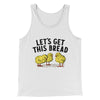 Let's Get This Bread Funny Men/Unisex Tank Top White | Funny Shirt from Famous In Real Life