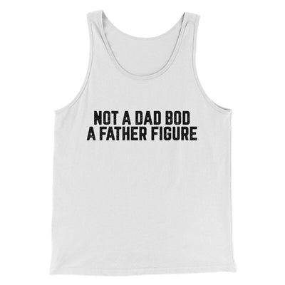 Not A Dad Bod A Father Figure Funny Men/Unisex Tank Top White | Funny Shirt from Famous In Real Life