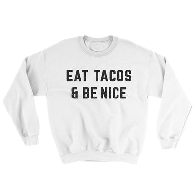 Eat Tacos And Be Nice Ugly Sweater White | Funny Shirt from Famous In Real Life