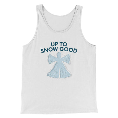 Up To Snow Good Men/Unisex Tank Top White | Funny Shirt from Famous In Real Life