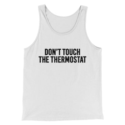 Don't Touch The Thermostat Funny Men/Unisex Tank Top White | Funny Shirt from Famous In Real Life