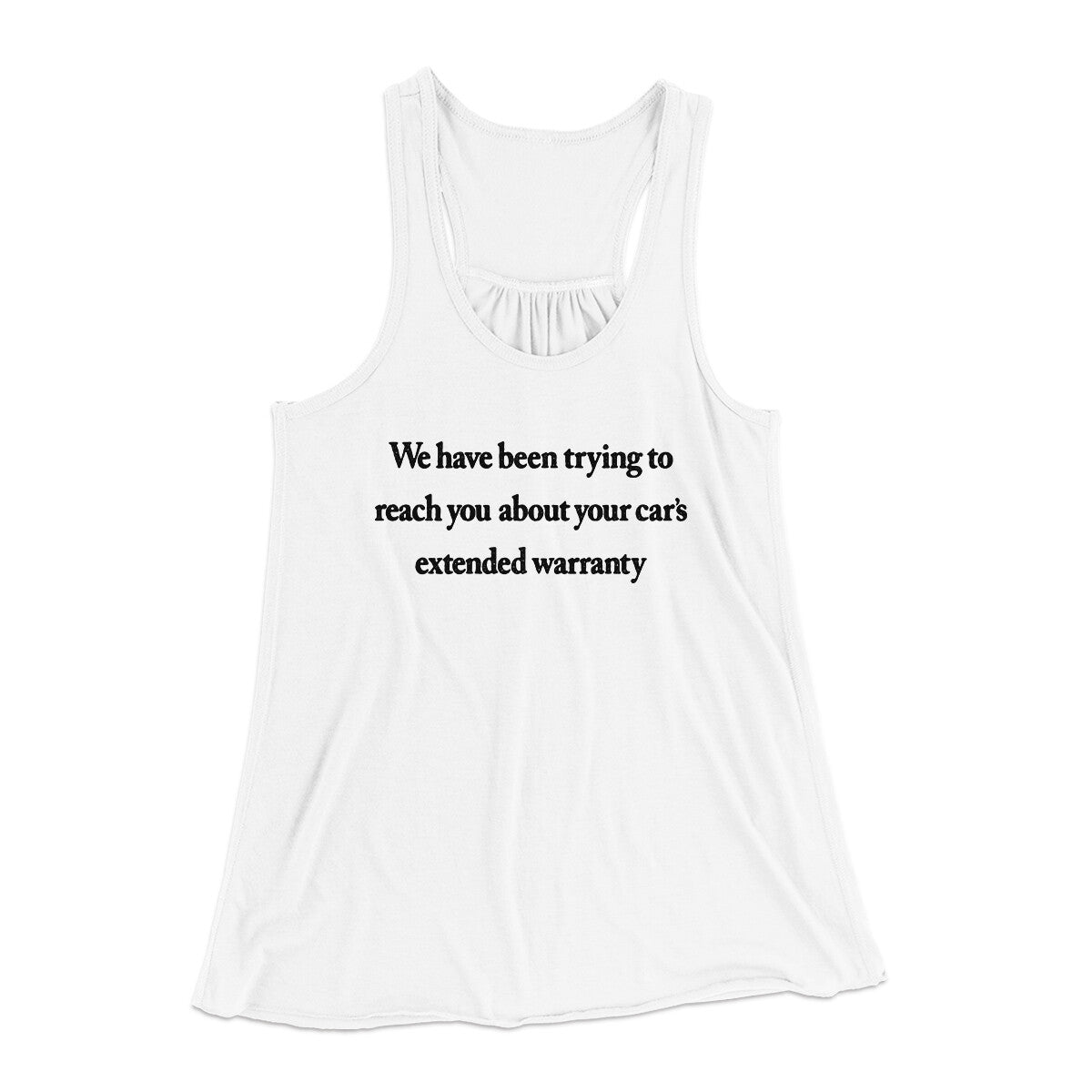 We Have Been Trying To Reach You About Car’s Extended Warranty Funny Women's Flowey Racerback Tank Top | Funny Shirt from Famous In Real Life