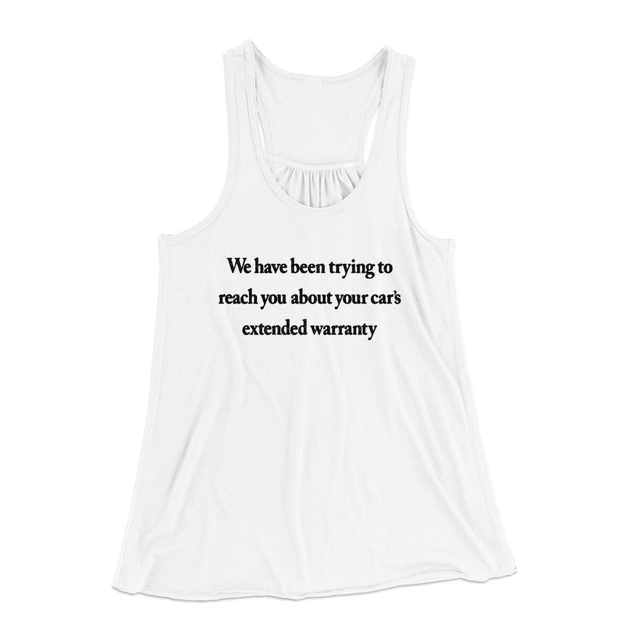 We Have Been Trying To Reach You About Car’s Extended Warranty Funny Women's Flowey Racerback Tank Top | Funny Shirt from Famous In Real Life