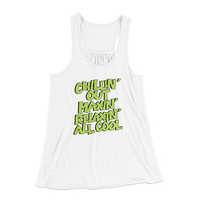 Chillin' Out Maxin' Relaxin All Cool Women's Flowey Racerback Tank Top White | Funny Shirt from Famous In Real Life