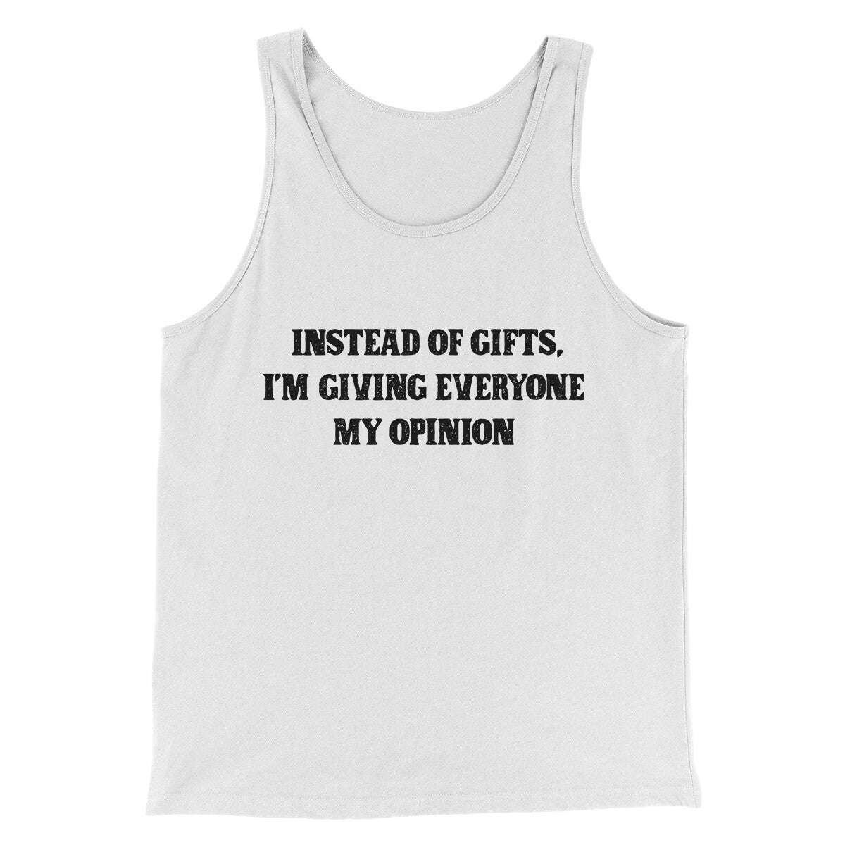 Instead Of Gifts I’m Giving Everyone My Opinion Men/Unisex Tank Top White | Funny Shirt from Famous In Real Life