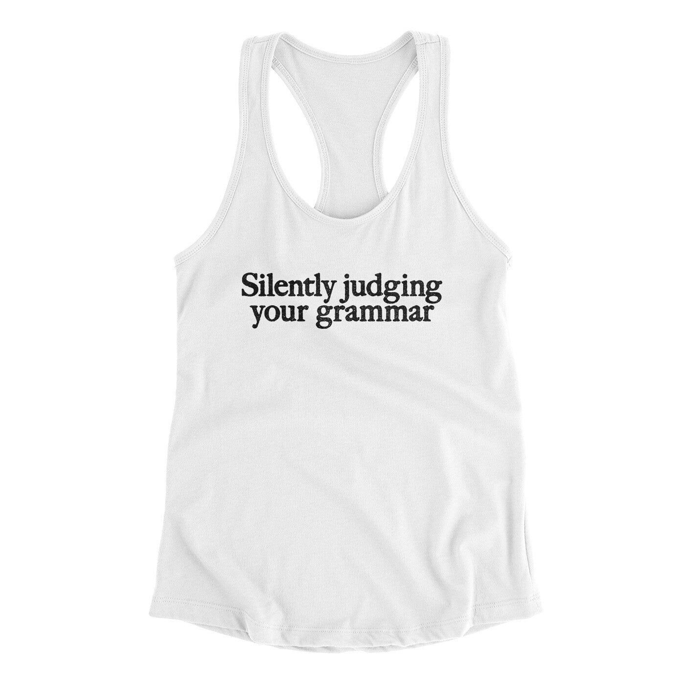 Silently Judging Your Grammar Funny Women's Racerback Tank | Funny Shirt from Famous In Real Life