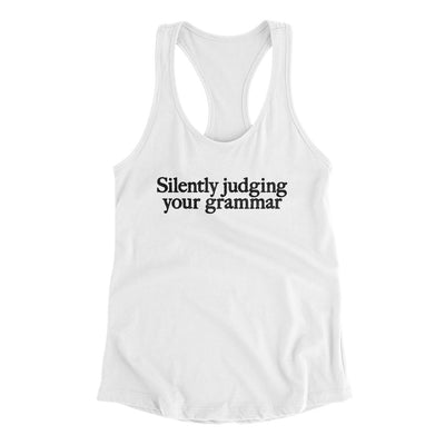 Silently Judging Your Grammar Funny Women's Racerback Tank White | Funny Shirt from Famous In Real Life