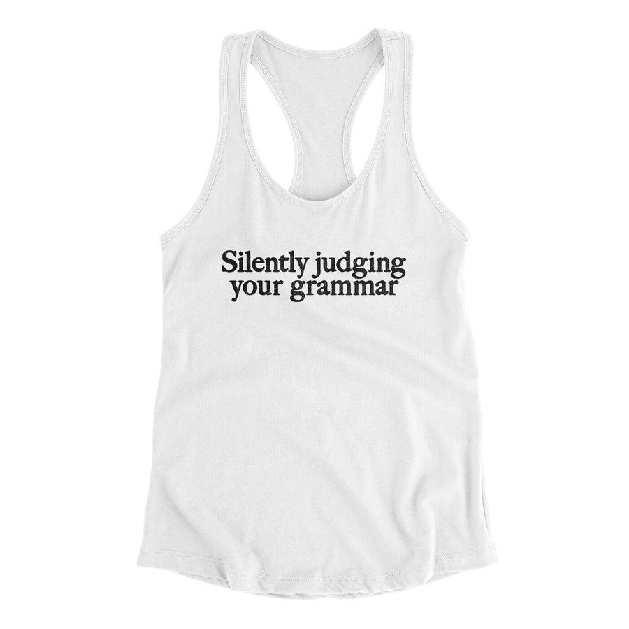 Silently Judging Your Grammar Funny Women's Racerback Tank | Funny Shirt from Famous In Real Life