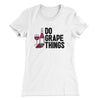 Do Grape Things Women's T-Shirt White | Funny Shirt from Famous In Real Life
