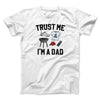 Trust Me I'm A Dad Funny Men/Unisex T-Shirt White | Funny Shirt from Famous In Real Life