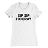 Sip Sip Hooray Women's T-Shirt White | Funny Shirt from Famous In Real Life