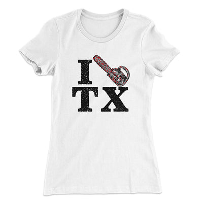 I Chainsaw Texas Women's T-Shirt White | Funny Shirt from Famous In Real Life