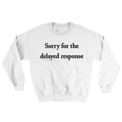 Sorry For The Delayed Response Ugly Sweater White | Funny Shirt from Famous In Real Life