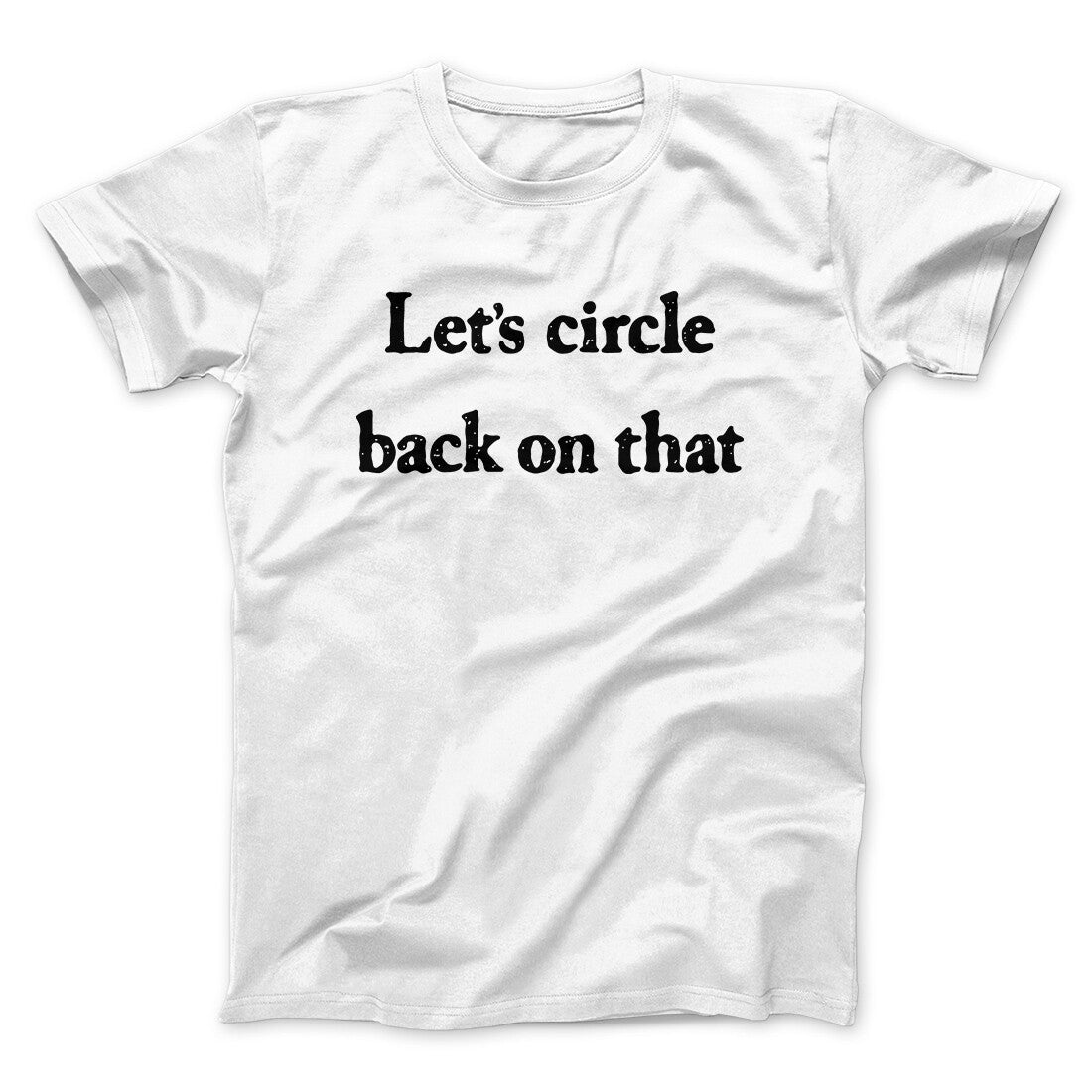 Let’s Circle Back On That Funny Men/Unisex T-Shirt White | Funny Shirt from Famous In Real Life