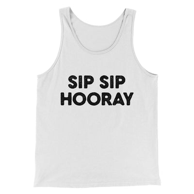 Sip Sip Hooray Men/Unisex Tank Top White | Funny Shirt from Famous In Real Life