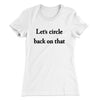 Let’s Circle Back On That Funny Women's T-Shirt White | Funny Shirt from Famous In Real Life