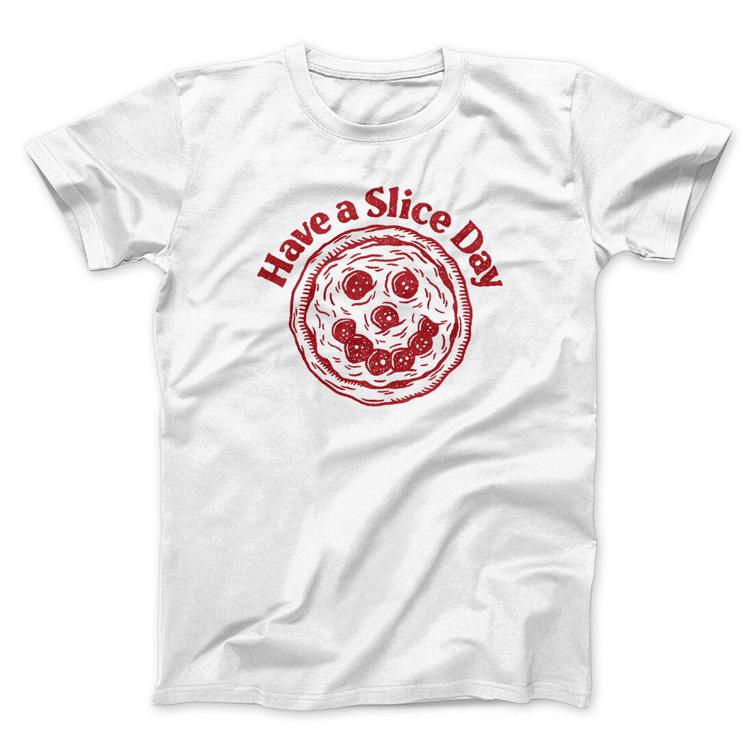 Have A Slice Day Men/Unisex T-Shirt | Funny Shirt from Famous In Real Life