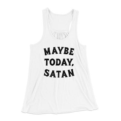 Maybe Today Satan Funny Women's Flowey Racerback Tank Top White | Funny Shirt from Famous In Real Life