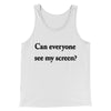 Can Everyone See My Screen Funny Men/Unisex Tank Top White | Funny Shirt from Famous In Real Life