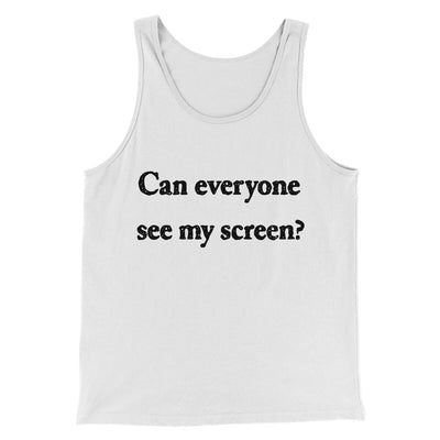 Can Everyone See My Screen Funny Men/Unisex Tank Top White | Funny Shirt from Famous In Real Life
