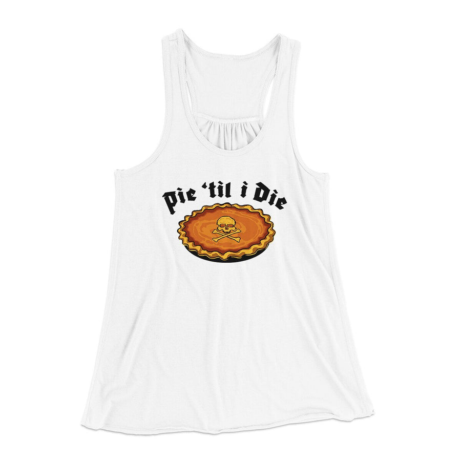 Pie Til I Die Funny Thanksgiving Women's Flowey Racerback Tank Top White | Funny Shirt from Famous In Real Life