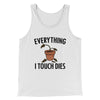 Everything I Touch Dies Men/Unisex Tank Top White | Funny Shirt from Famous In Real Life